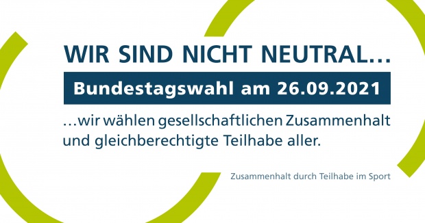 Banner mit Datum der Bundestagswahl und Text: "Wir sind nicht neutral, wir wählen gesellschaftlichen Zusammenhalt und gleichberechtigte Teilhabe aller"
